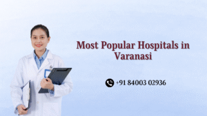 Most Popular Hospitals in Varanasi