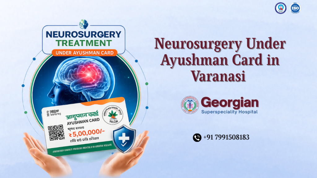 Neurosurgery Treatment Under Ayushman Card in Varanasi: Everything You Need to Know